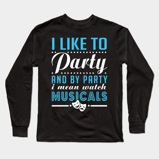 Watch Musicals and Party Hard Long Sleeve T-Shirt by KsuAnn